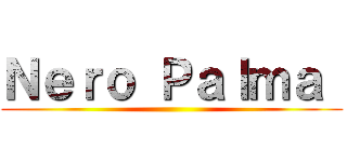 Ｎｅｒｏ Ｐａｌｍａ  ()
