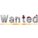 Ｗａｎｔｅｄ ()