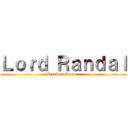 Ｌｏｒｄ Ｒａｎｄａｌ (Breakout Room 1)