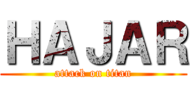ＨＡＪＡＲ (attack on titan)