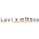 Ｌｅｖｉ ｘ ｍｉｋａｓａ (BRID X SADGRILS)