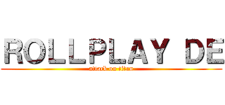 ＲＯＬＬＰＬＡＹ ＤＥ (attack on titan)