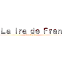 Ｌａ Ｉｒａ ｄｅ Ｆｒａｎ (ataque de pajas)