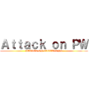 Ａｔｔａｃｋ ｏｎ ＰＷ (ATTACK ON ELECTIONS)