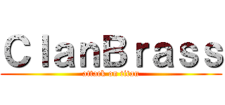 ＣｌａｎＢｒａｓｓ (attack on titan)