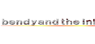 ｂｅｎｄｙａｎｄｔｈｅｉｎｋＭａｃｈｉｎｅ ()