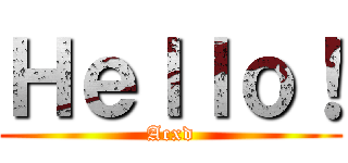 Ｈｅｌｌｏ！ (Acxd)