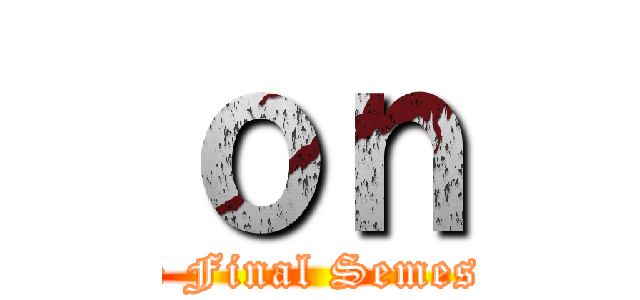 ｏｎ (The Final Semester)