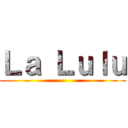 Ｌａ Ｌｕｌｕ ()