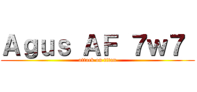 Ａｇｕｓ ＡＦ ７ｗ７  (attack on titan)