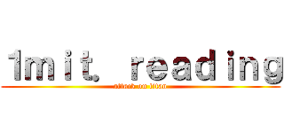 １ｍｉｔ．ｒｅａｄｉｎｇ (attack on titan)