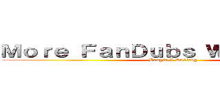 Ｍｏｒｅ ＦａｎＤｕｂｓ Ｗｉｌｌ Ｃｏｍｅ (Bangla X Dubbing)