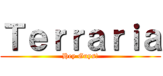 Ｔｅｒｒａｒｉａ (Hey Guys!)