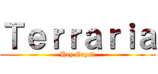 Ｔｅｒｒａｒｉａ (Hey Guys!)