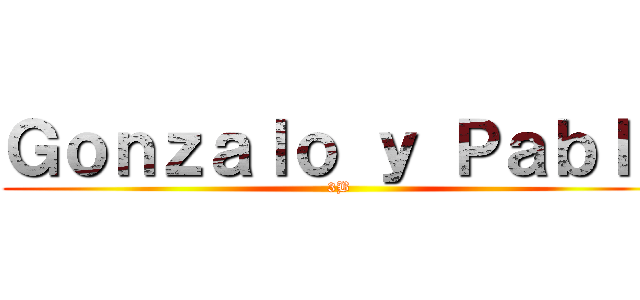 Ｇｏｎｚａｌｏ ｙ Ｐａｂｌｏ (3B)