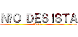 ＮÃＯ ＤＥＳＩＳＴＡ (LUTE!!!)