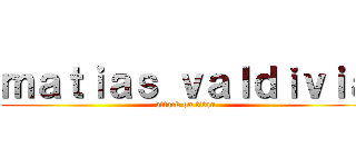 ｍａｔｉａｓ ｖａｌｄｉｖｉａ (attack on titan)