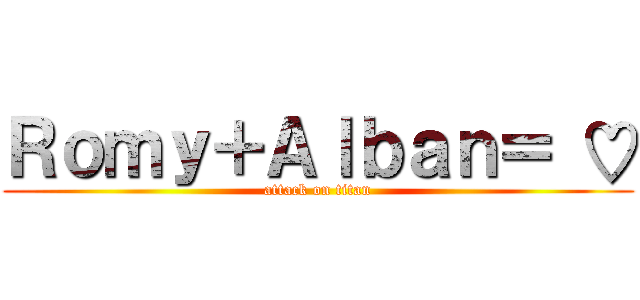 Ｒｏｍｙ＋Ａｌｂａｎ＝ ♡ (attack on titan)