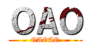 ＯＡＯ (OAOAO)