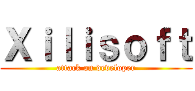 Ｘｉｌｉｓｏｆｔ (attack on developer)
