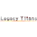 Ｌｅｇａｃｙ Ｔｉｔａｎｓ (attack on titan)