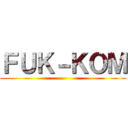 ＦＵＫ－ＫＯＭ ()