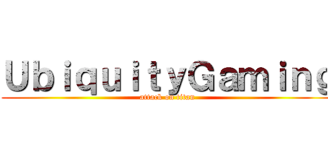 ＵｂｉｑｕｉｔｙＧａｍｉｎｇ (attack on titan)