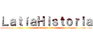 ＬａｔíａＨｉｓｔｏｒｉａ (attack on titan)