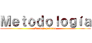 Ｍｅｔｏｄｏｌｏｇíａ (Trabajo práctico)