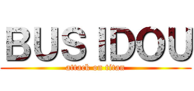 ＢＵＳＩＤＯＵ (attack on titan)