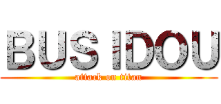 ＢＵＳＩＤＯＵ (attack on titan)