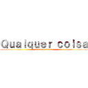 Ｑｕａｌｑｕｅｒ ｃｏｉｓａ (attack on largato)