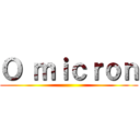 Ｏ ｍｉｃｒｏｎ ()