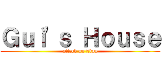 Ｇｕｉ'ｓ Ｈｏｕｓｅ (attack on titan)