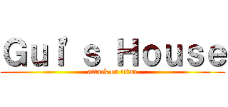 Ｇｕｉ'ｓ Ｈｏｕｓｅ (attack on titan)