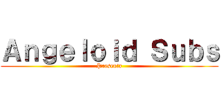 Ａｎｇｅｌｏｉｄ Ｓｕｂｓ (Presenta)