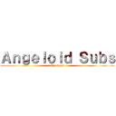 Ａｎｇｅｌｏｉｄ Ｓｕｂｓ (Presenta)