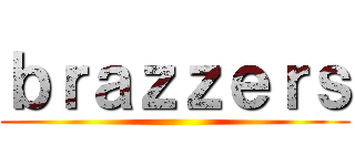 ｂｒａｚｚｅｒｓ ()