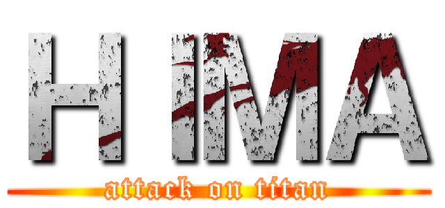 ＨＩＭＡ (attack on titan)