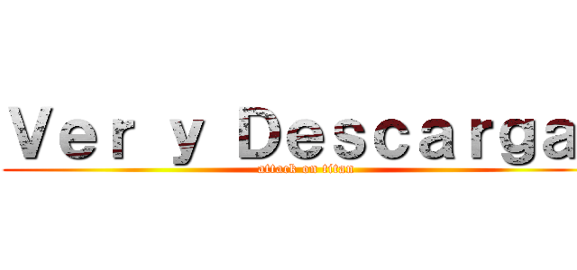 Ｖｅｒ ｙ Ｄｅｓｃａｒｇａｒ (attack on titan)
