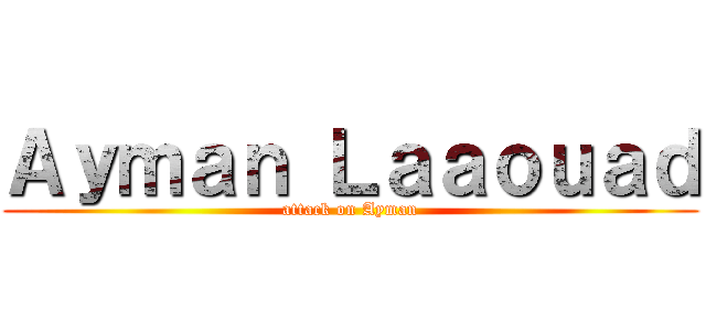 Ａｙｍａｎ Ｌａａｏｕａｄ (attack on Ayman)
