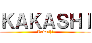 ＫＡＫＡＳＨＩ (Kakashi)