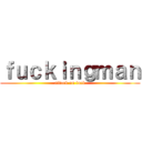 ｆｕｃｋｉｎｇｍａｎ (attack on fuck)