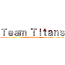 Ｔｅａｍ Ｔｉｔａｎｓ (PRESENTS)