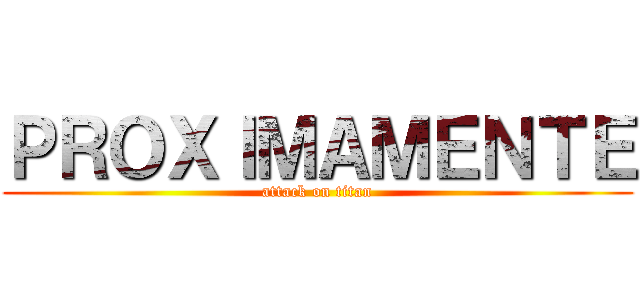 ＰＲＯＸＩＭＡＭＥＮＴＥ (attack on titan)