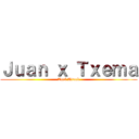 Ｊｕａｎ ｘ Ｔｘｅｍａ (Anal Attack)