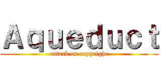 Ａｑｕｅｄｕｃｔ (attack on copyright)