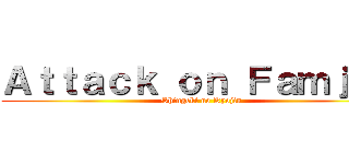 Ａｔｔａｃｋ ｏｎ Ｆａｍｊａｘ (Shingeki no Kyojin)