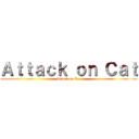 Ａｔｔａｃｋ ｏｎ Ｃａｔ (Attack on Cat)