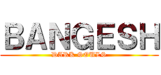 ＢＡＮＧＥＳＨ (DARK SOULS)